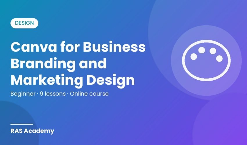 Canva for Business Branding and Marketing Design – RAS Academy online course