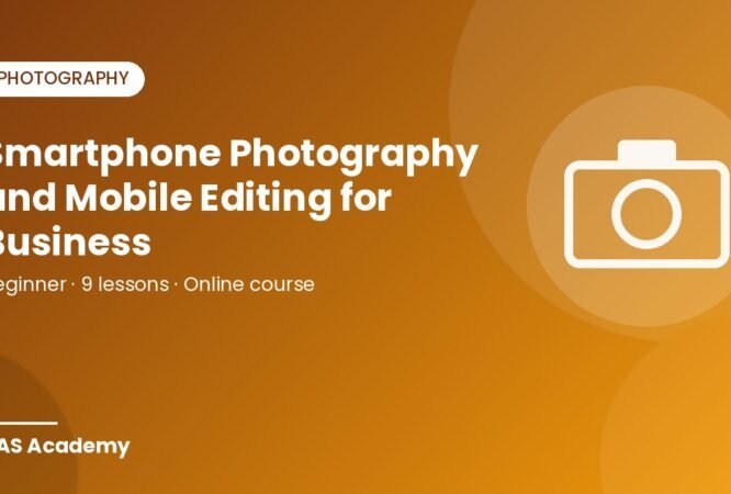 Smartphone Photography and Mobile Editing for Business – RAS Academy online course